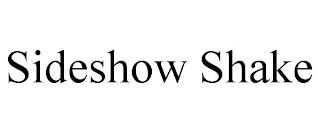 SIDESHOW SHAKE