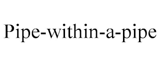PIPE-WITHIN-A-PIPE