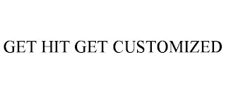 GET HIT GET CUSTOMIZED