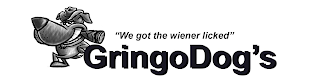 "WE GOT THE WIENER LICKED" GRINGODOG'S