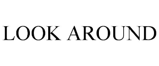 LOOK AROUND
