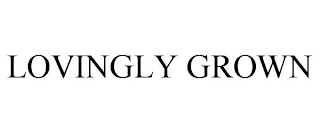 LOVINGLY GROWN