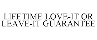 LIFETIME LOVE-IT OR LEAVE-IT GUARANTEE