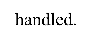 HANDLED.