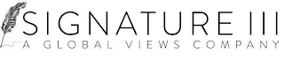 SIGNATURE III A GLOBAL VIEWS COMPANY
