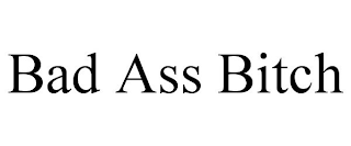 BAD ASS BITCH