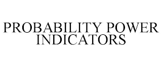 PROBABILITY POWER INDICATORS