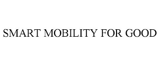 SMART MOBILITY FOR GOOD