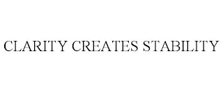 CLARITY CREATES STABILITY