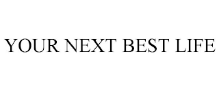 YOUR NEXT BEST LIFE