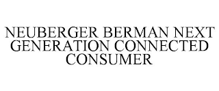 NEUBERGER BERMAN NEXT GENERATION CONNECTED CONSUMER