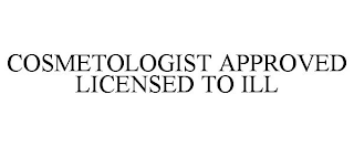 COSMETOLOGIST APPROVED LICENSED TO ILL