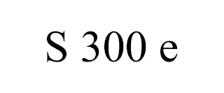 S 300 E