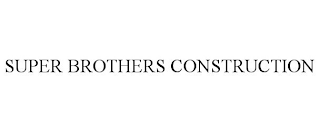 SUPER BROTHERS CONSTRUCTION