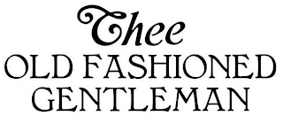 THEE OLD FASHIONED GENTLEMAN