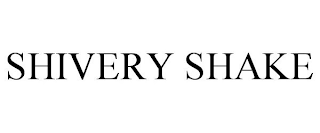 SHIVERY SHAKE