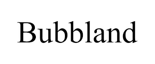 BUBBLAND