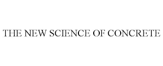 THE NEW SCIENCE OF CONCRETE