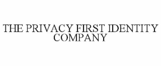 THE PRIVACY FIRST IDENTITY COMPANY