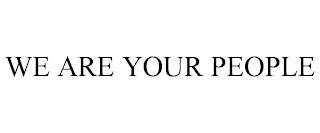 WE ARE YOUR PEOPLE