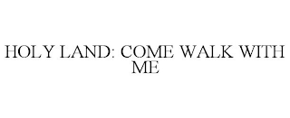 HOLY LAND: COME WALK WITH ME