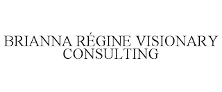 BRIANNA RÉGINE VISIONARY CONSULTING