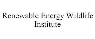RENEWABLE ENERGY WILDLIFE INSTITUTE