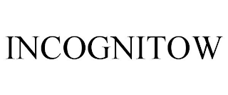 INCOGNITOW