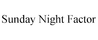 SUNDAY NIGHT FACTOR
