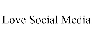 LOVE SOCIAL MEDIA