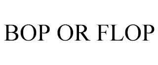 BOP OR FLOP