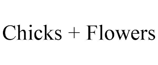 CHICKS + FLOWERS