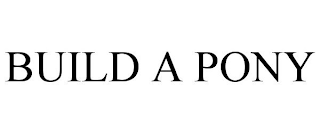 BUILD A PONY