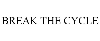 BREAK THE CYCLE