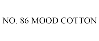 NO. 86 MOOD COTTON
