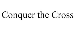 CONQUER THE CROSS