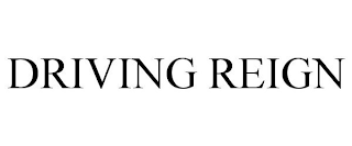 DRIVING REIGN
