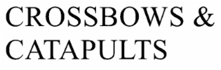 CROSSBOWS & CATAPULTS