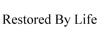 RESTORED BY LIFE