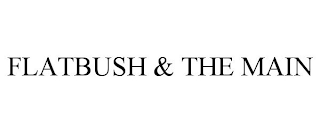 FLATBUSH & THE MAIN