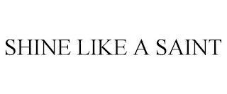 SHINE LIKE A SAINT