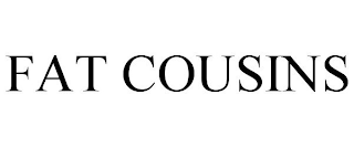 FAT COUSINS