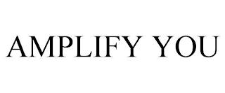 AMPLIFY YOU