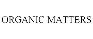 ORGANIC MATTERS
