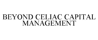 BEYOND CELIAC CAPITAL MANAGEMENT