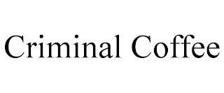 CRIMINAL COFFEE