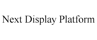 NEXT DISPLAY PLATFORM
