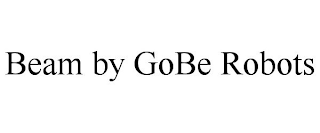 BEAM BY GOBE ROBOTS