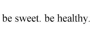 BE SWEET. BE HEALTHY.