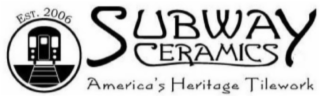 SUBWAY CERAMICS EST. 2006 AMERICA'S HERITAGE TILEWORK